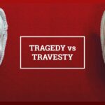 Travesty vs Tragedy