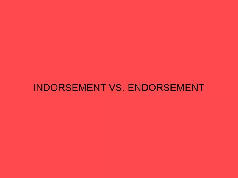 Indorsement vs Endorsement [Which is Correct?]